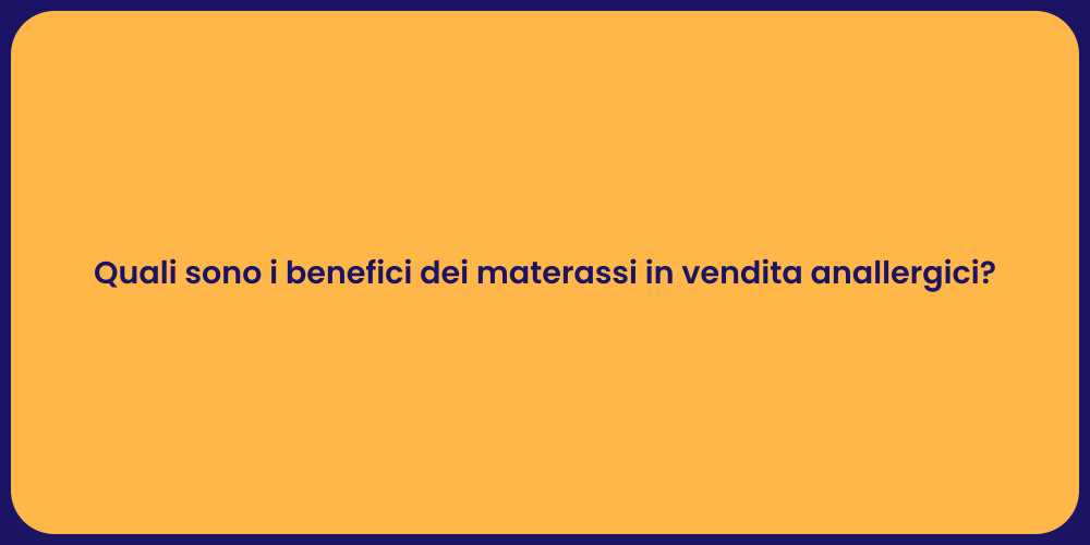 Quali sono i benefici dei materassi in vendita anallergici?