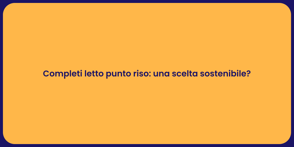 Completi letto punto riso: una scelta sostenibile?
