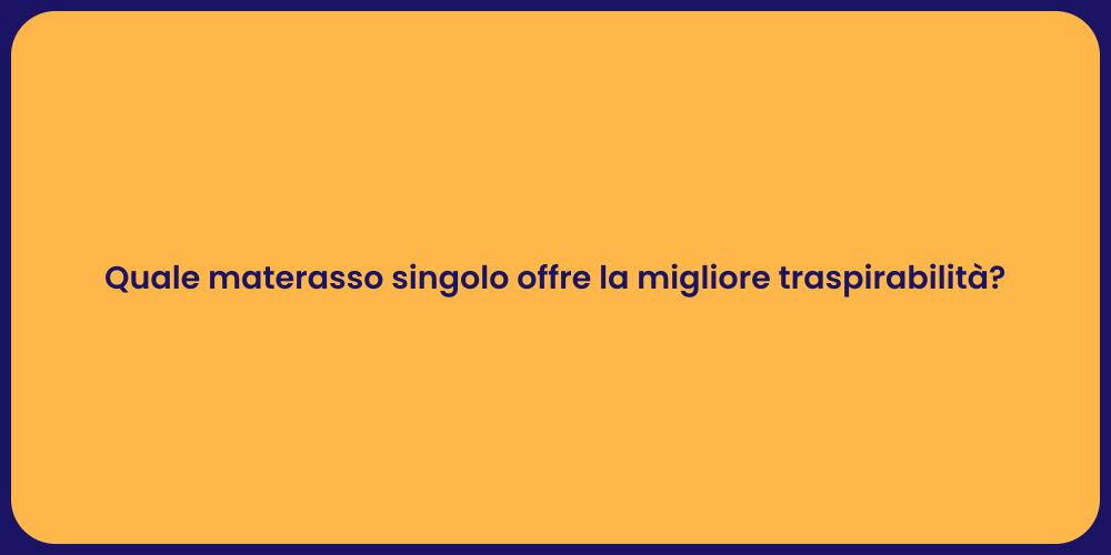 Quale materasso singolo offre la migliore traspirabilità?