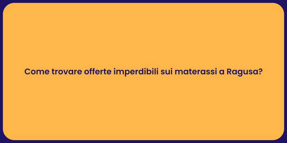 Come trovare offerte imperdibili sui materassi a Ragusa?