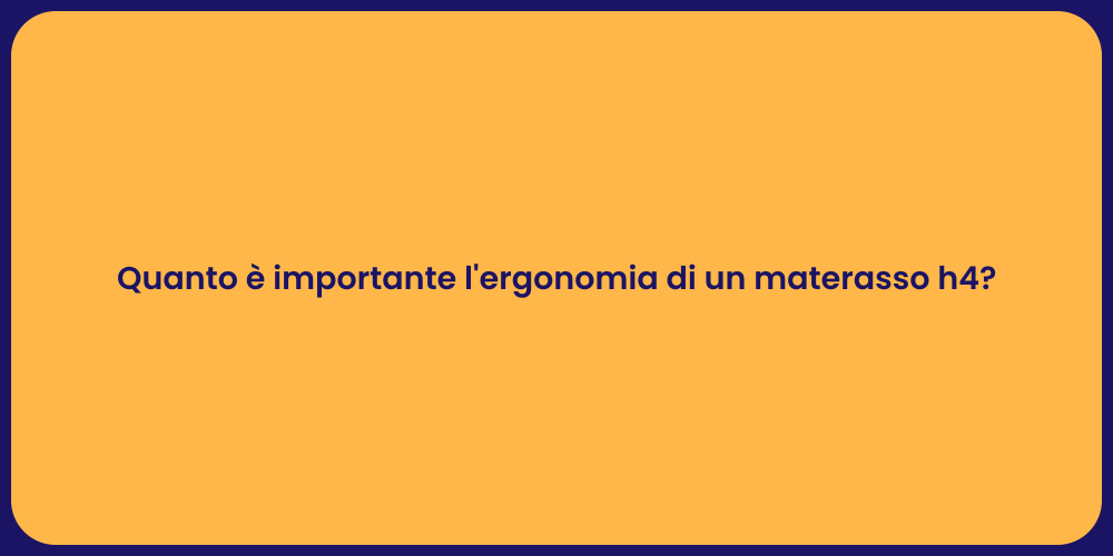 Quanto è importante l'ergonomia di un materasso h4?