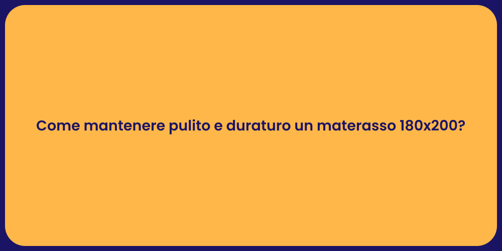 Come mantenere pulito e duraturo un materasso 180x200?