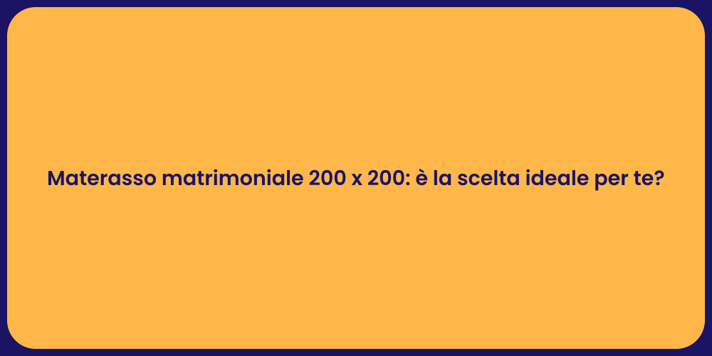 Materasso matrimoniale 200 x 200: è la scelta ideale per te?