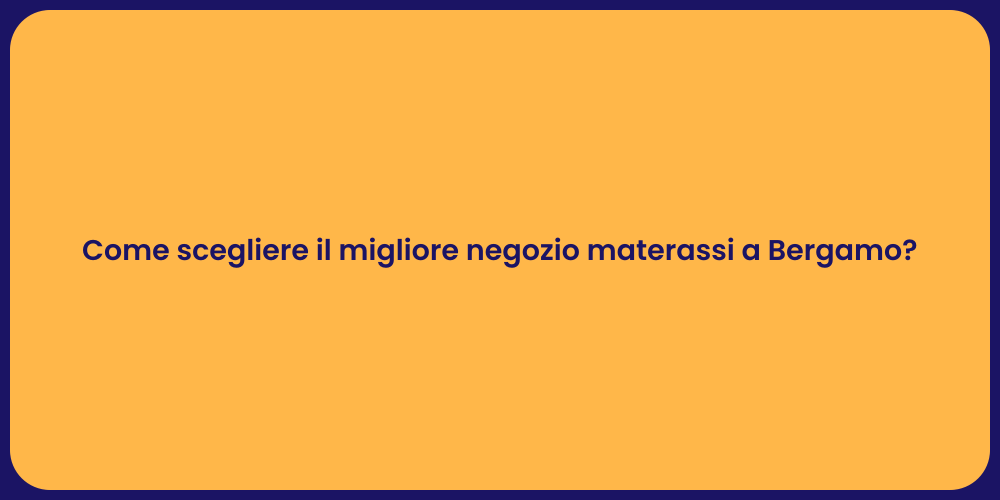 Come scegliere il migliore negozio materassi a Bergamo?