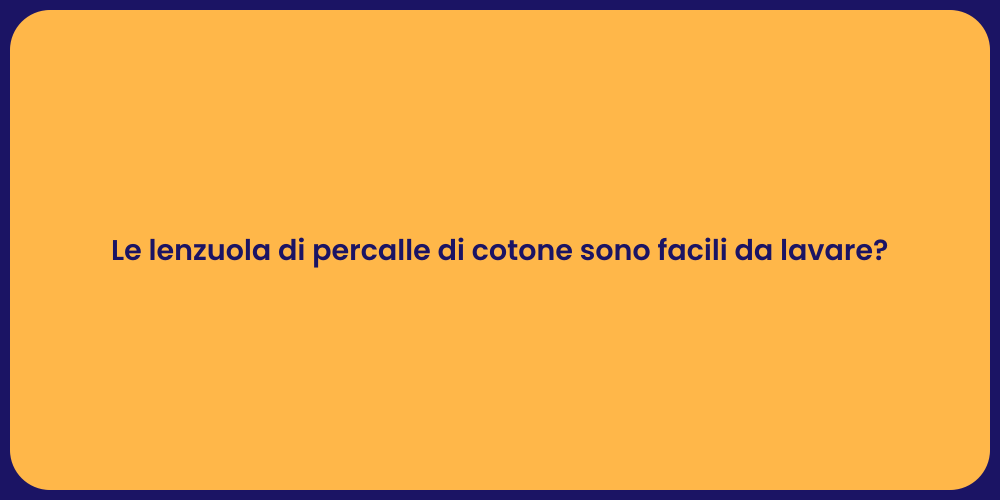 Le lenzuola di percalle di cotone sono facili da lavare?