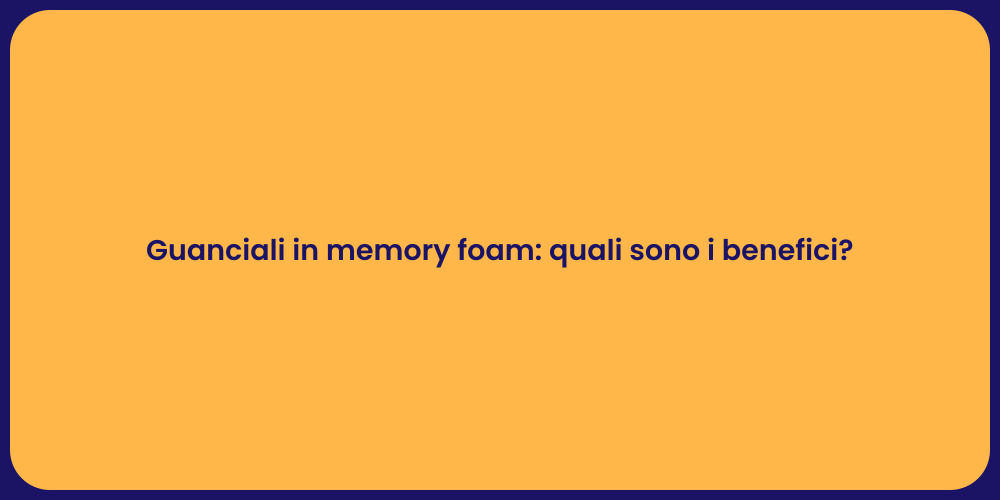 Guanciali in memory foam: quali sono i benefici?