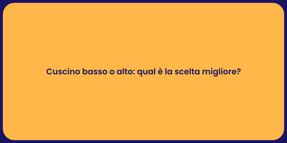 Cuscino basso o alto: qual è la scelta migliore?