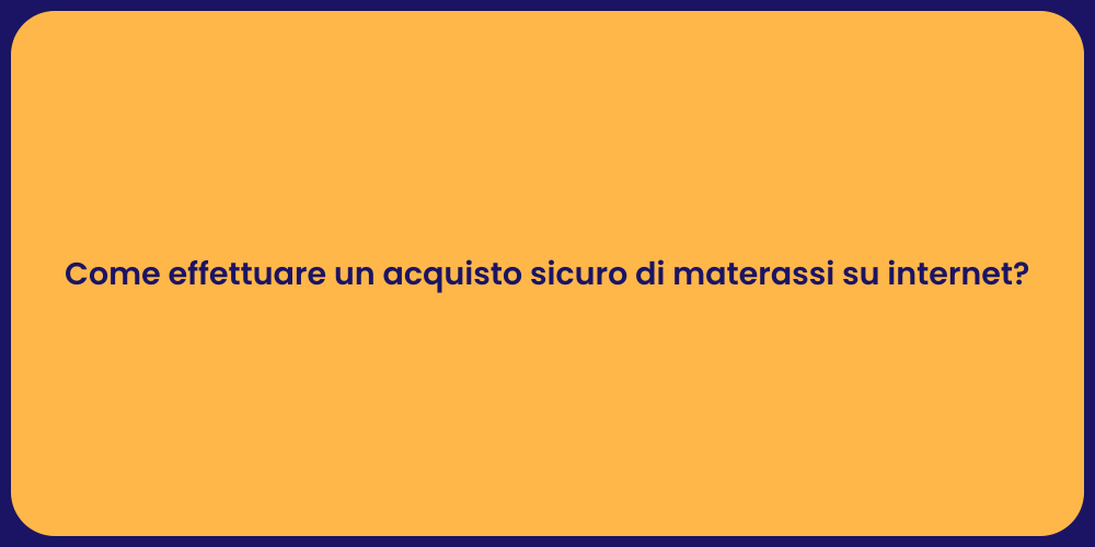 Come effettuare un acquisto sicuro di materassi su internet?
