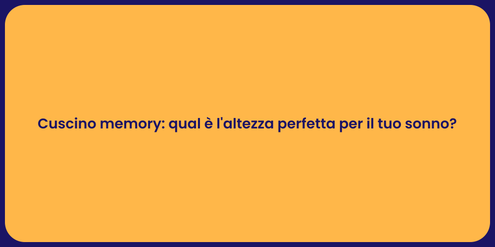 Cuscino memory: qual è l'altezza perfetta per il tuo sonno?
