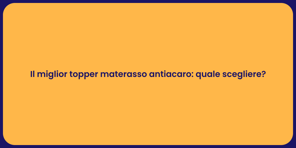 Il miglior topper materasso antiacaro: quale scegliere?