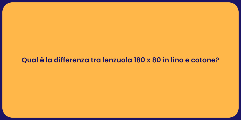 Qual è la differenza tra lenzuola 180 x 80 in lino e cotone?