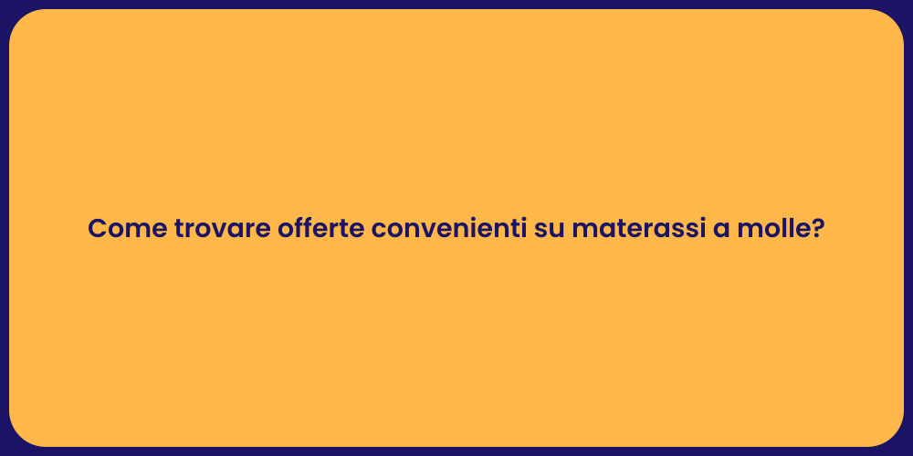 Come trovare offerte convenienti su materassi a molle?
