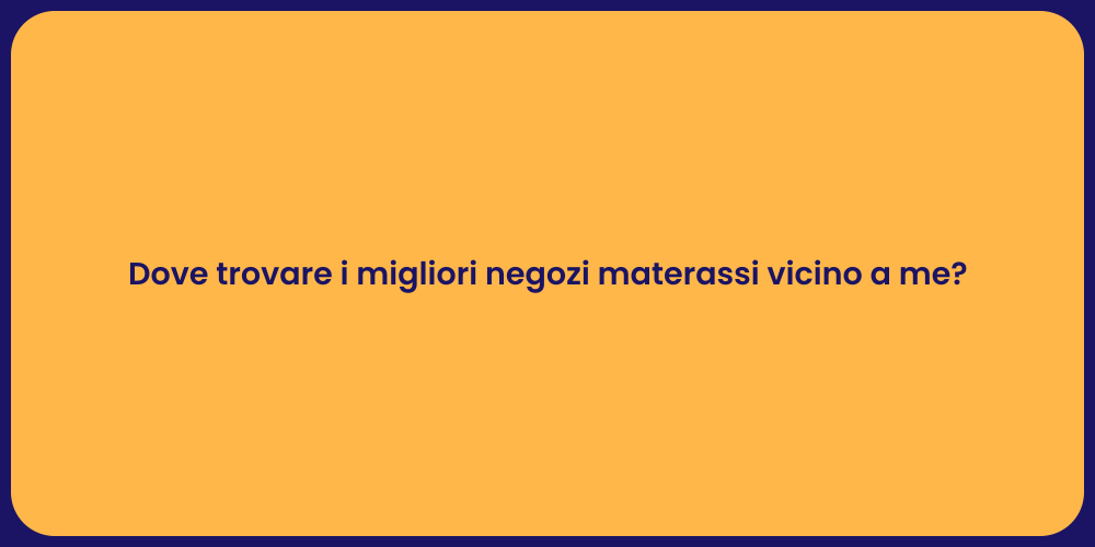 Dove trovare i migliori negozi materassi vicino a me?
