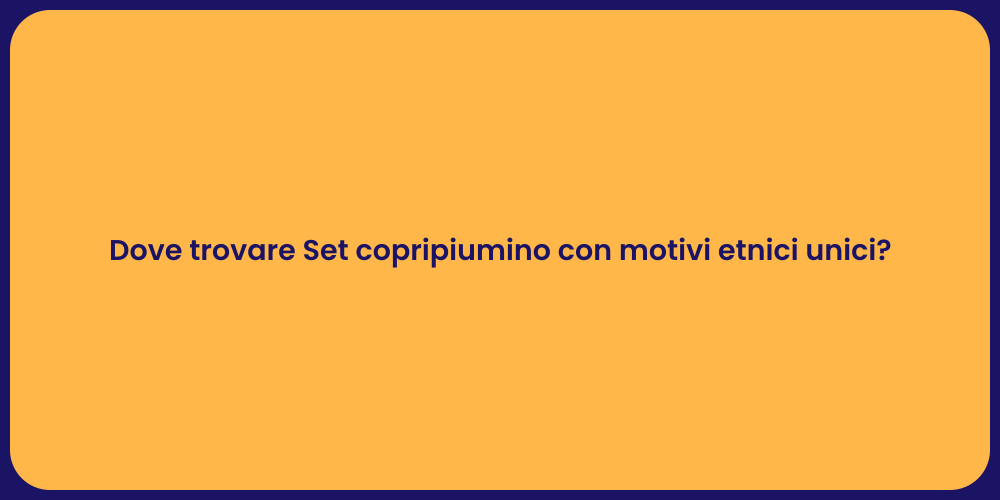 Dove trovare Set copripiumino con motivi etnici unici?