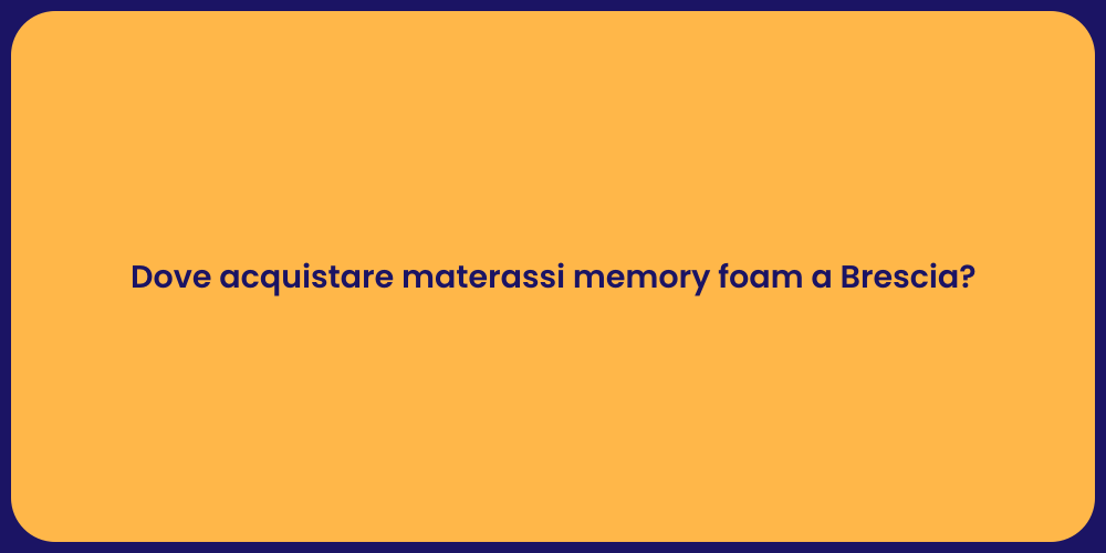 Dove acquistare materassi memory foam a Brescia?