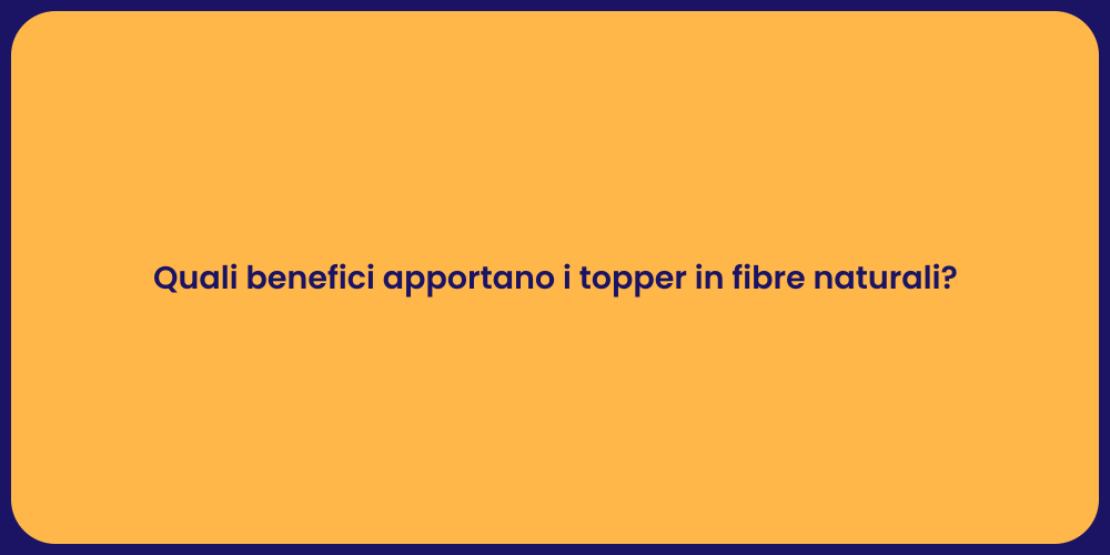 Quali benefici apportano i topper in fibre naturali?