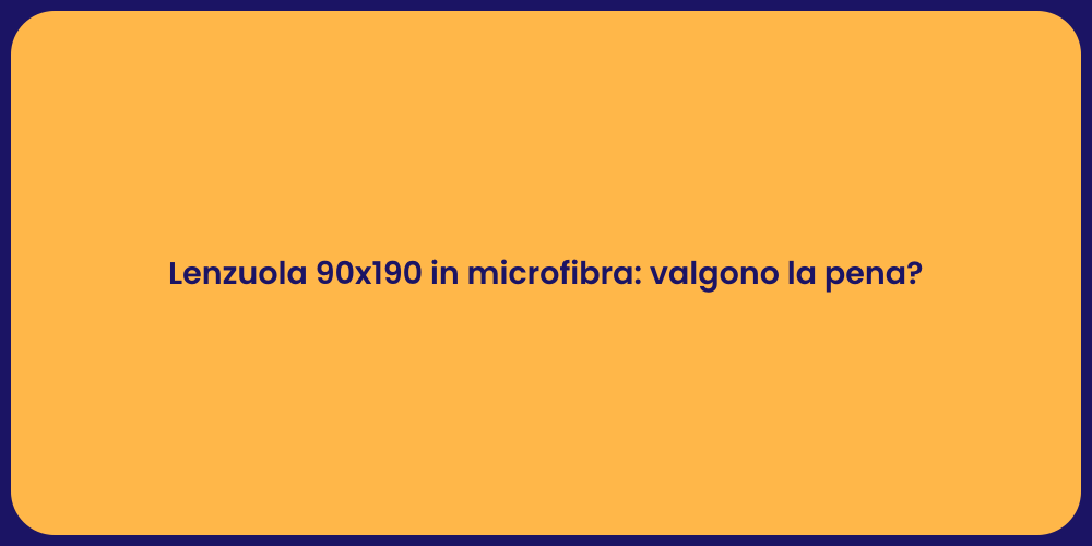 Lenzuola 90x190 in microfibra: valgono la pena?