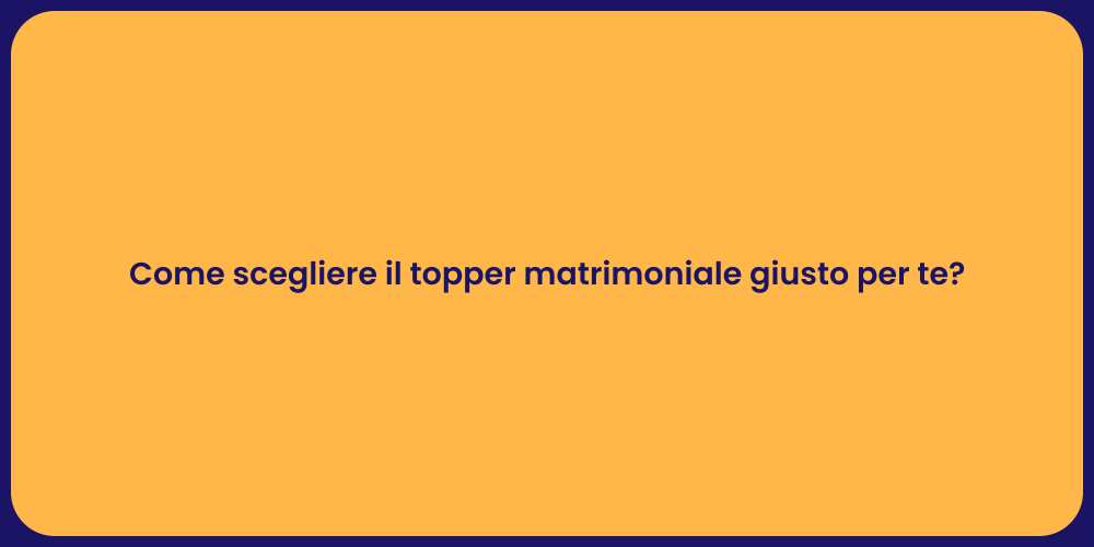 Come scegliere il topper matrimoniale giusto per te?