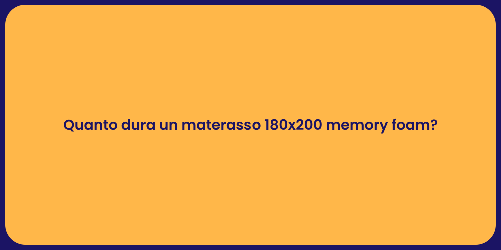 Quanto dura un materasso 180x200 memory foam?