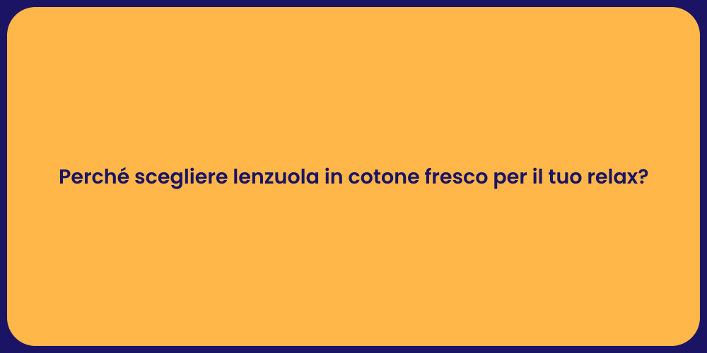 Perché scegliere lenzuola in cotone fresco per il tuo relax?