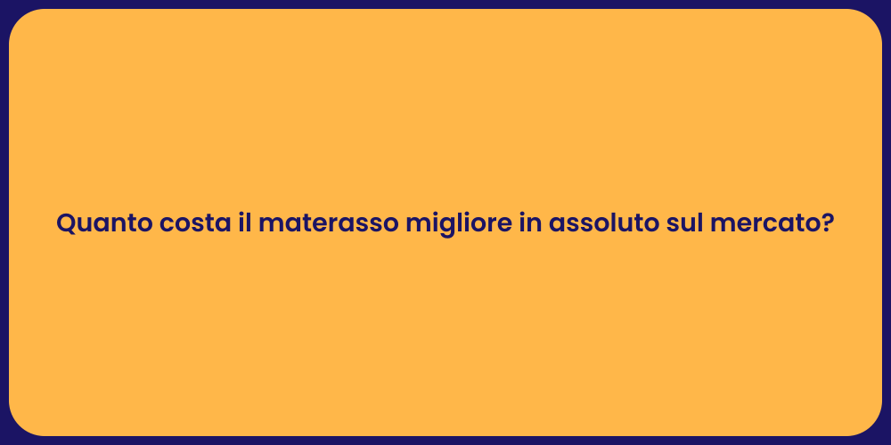 Quanto costa il materasso migliore in assoluto sul mercato?