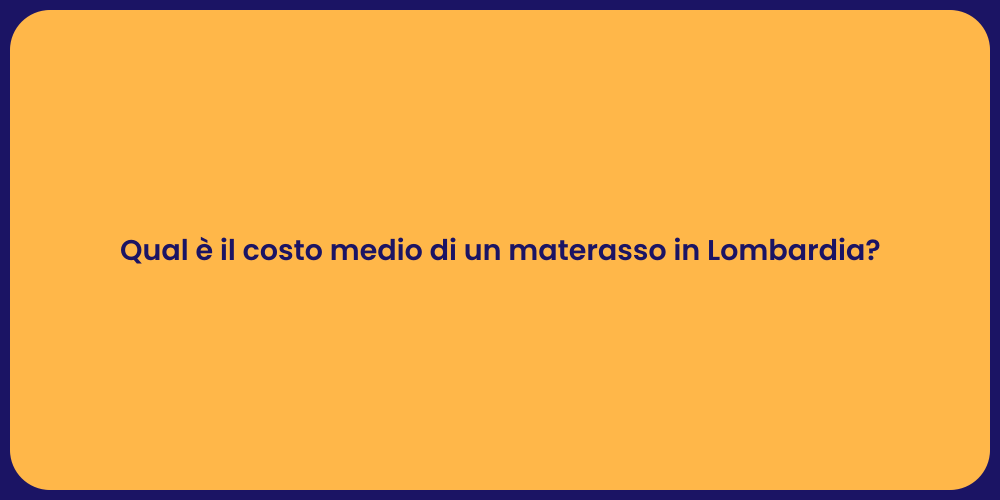 Qual è il costo medio di un materasso in Lombardia?