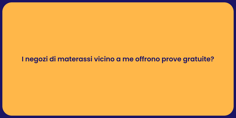 I negozi di materassi vicino a me offrono prove gratuite?