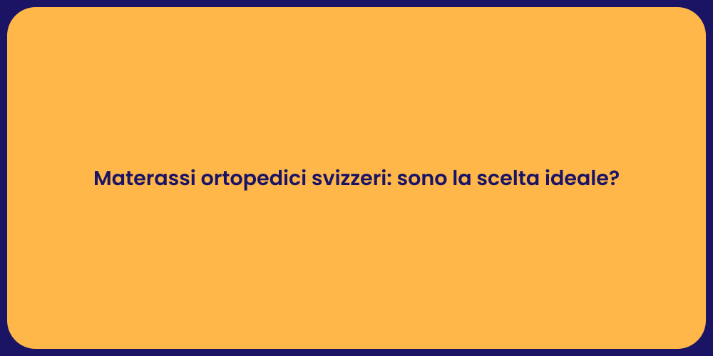 Materassi ortopedici svizzeri: sono la scelta ideale?