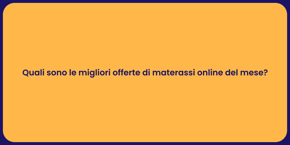 Quali sono le migliori offerte di materassi online del mese?