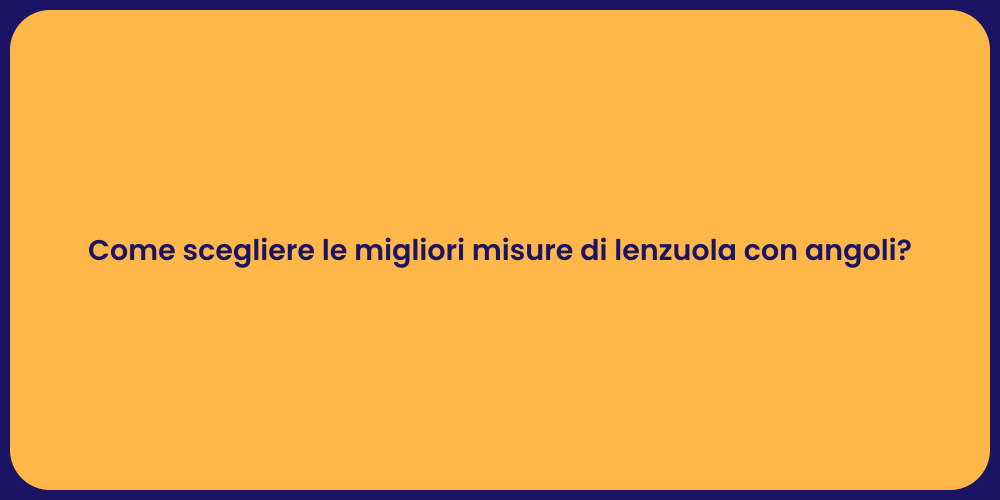 Come scegliere le migliori misure di lenzuola con angoli?