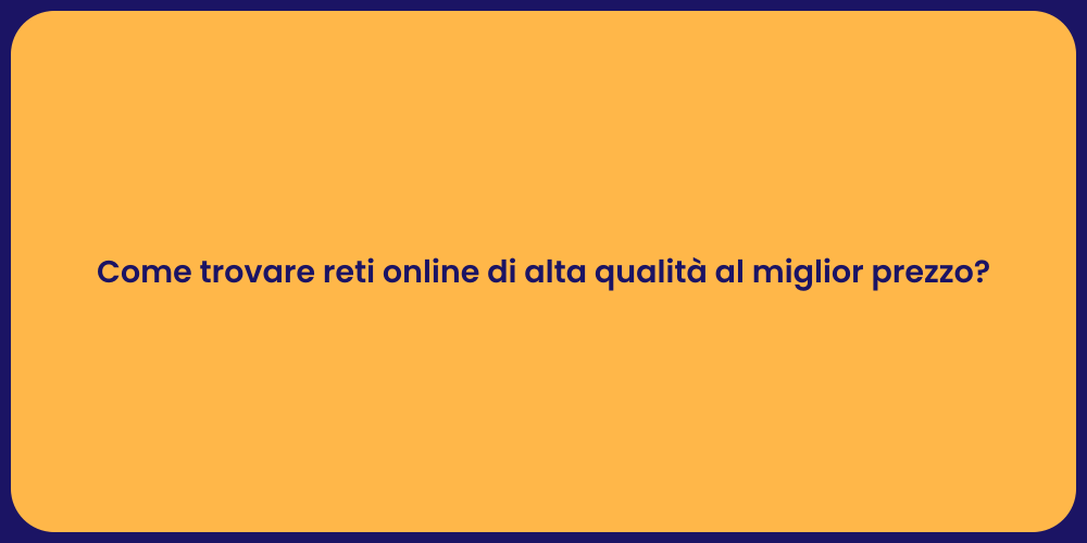 Come trovare reti online di alta qualità al miglior prezzo?