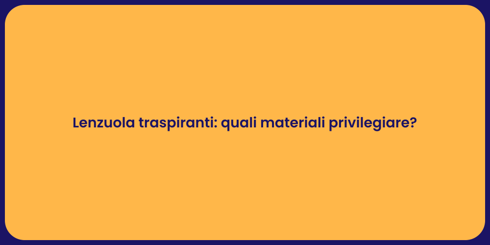 Lenzuola traspiranti: quali materiali privilegiare?
