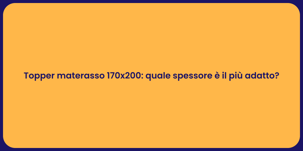 Topper materasso 170x200: quale spessore è il più adatto?