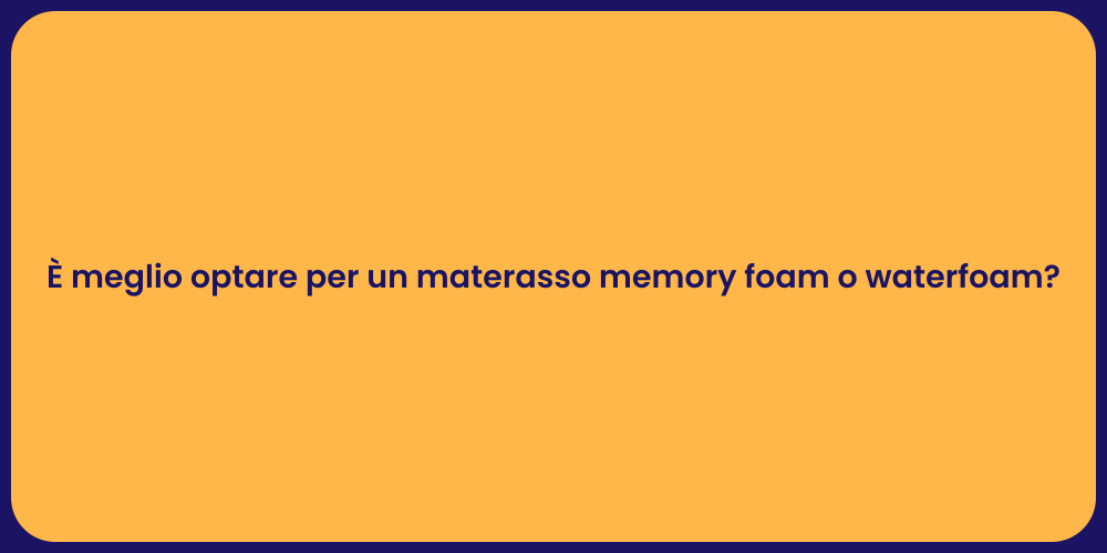 È meglio optare per un materasso memory foam o waterfoam?