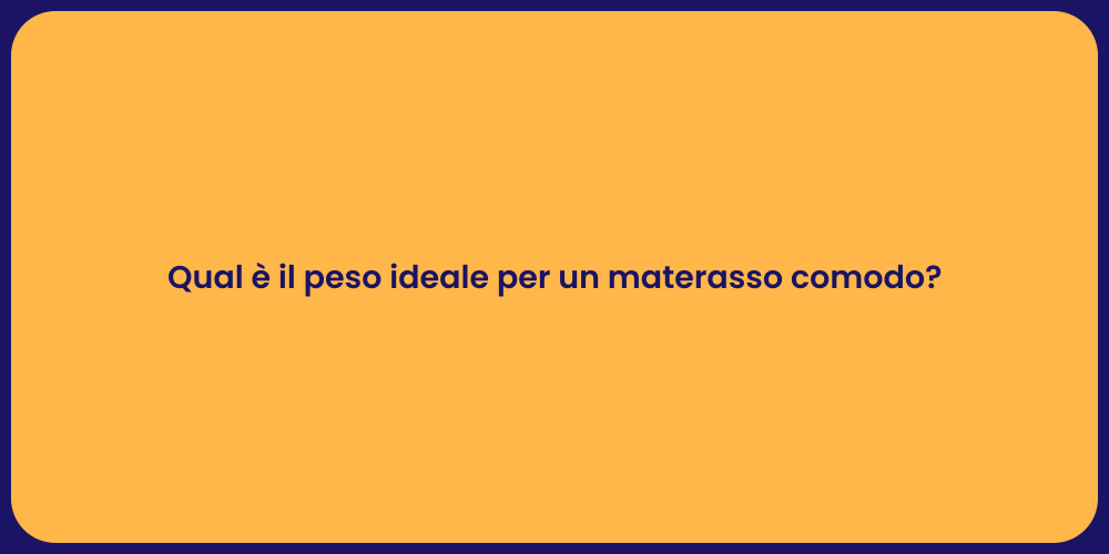 Qual è il peso ideale per un materasso comodo?