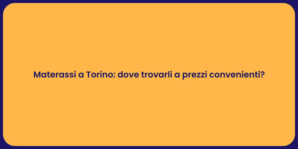 Materassi a Torino: dove trovarli a prezzi convenienti?