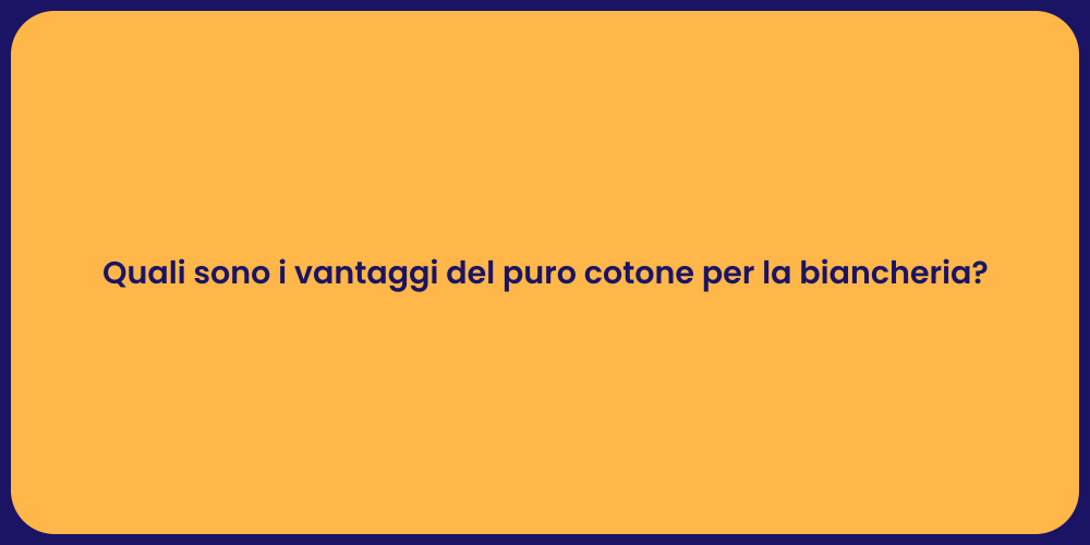 Quali sono i vantaggi del puro cotone per la biancheria?