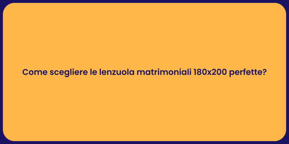 Come scegliere le lenzuola matrimoniali 180x200 perfette?