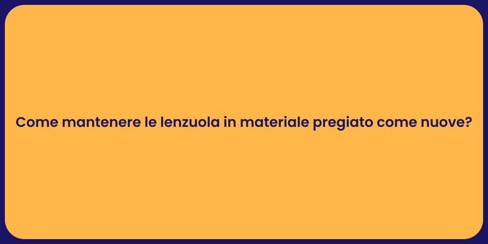 Come mantenere le lenzuola in materiale pregiato come nuove?
