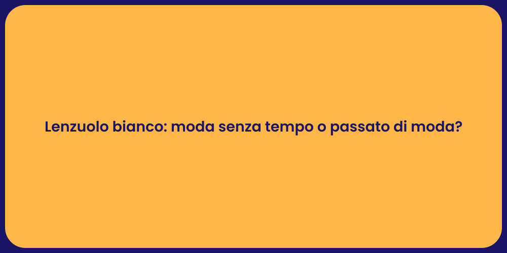 Lenzuolo bianco: moda senza tempo o passato di moda?