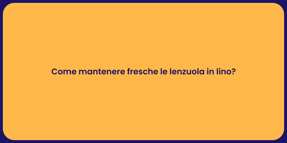 Come mantenere fresche le lenzuola in lino?