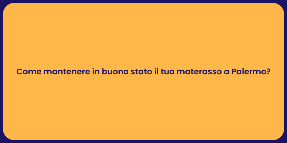 Come mantenere in buono stato il tuo materasso a Palermo?