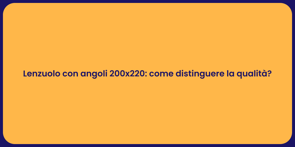 Lenzuolo con angoli 200x220: come distinguere la qualità?