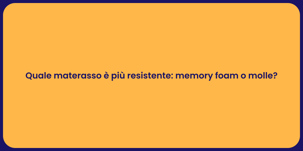 Quale materasso è più resistente: memory foam o molle?