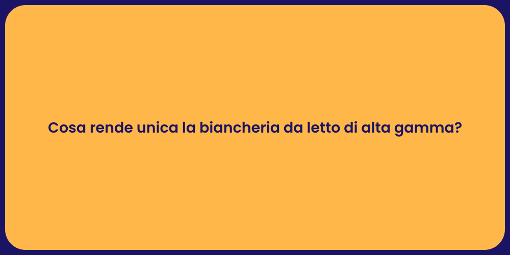 Cosa rende unica la biancheria da letto di alta gamma?