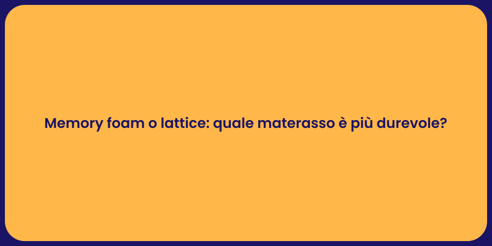 Memory foam o lattice: quale materasso è più durevole?