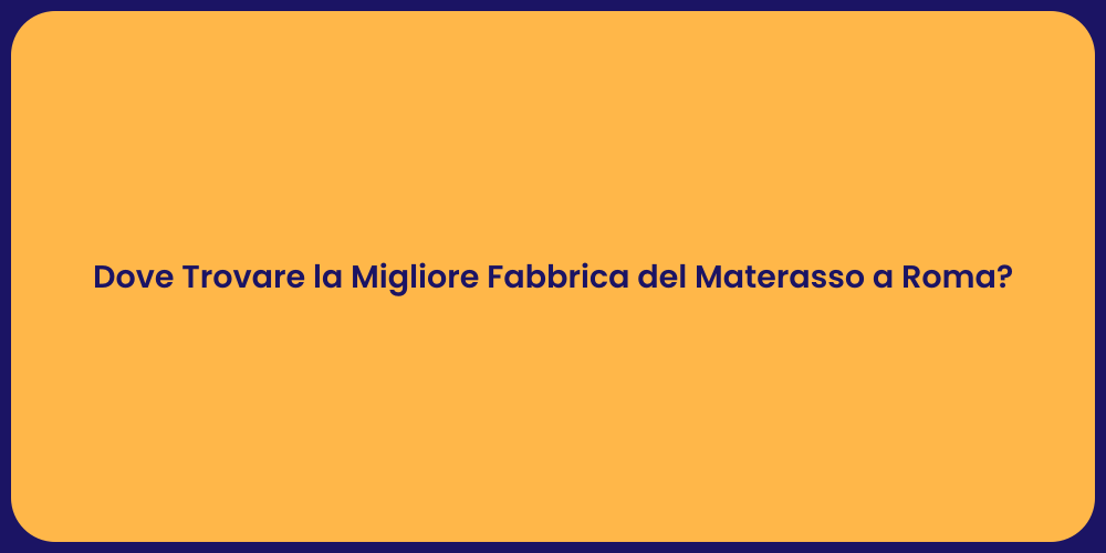 Dove Trovare la Migliore Fabbrica del Materasso a Roma?