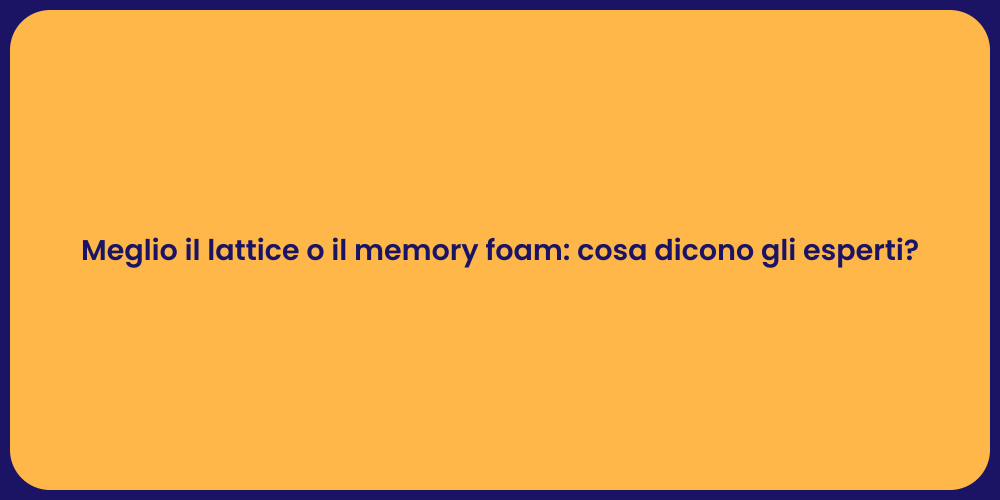 Meglio il lattice o il memory foam: cosa dicono gli esperti?