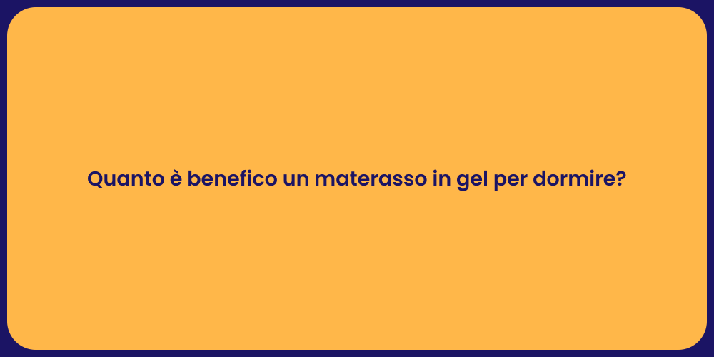 Quanto è benefico un materasso in gel per dormire?