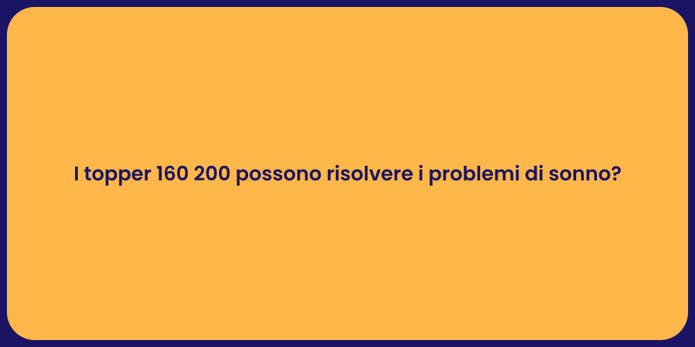 I topper 160 200 possono risolvere i problemi di sonno?